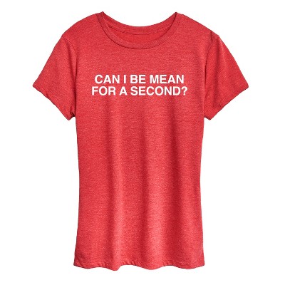 Women's - Instant Message - Can I Be Mean For A Second Short Sleeve Graphic T-Shirt