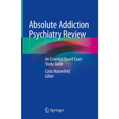 Absolute Addiction Psychiatry Review - by  Carla Marienfeld (Hardcover)