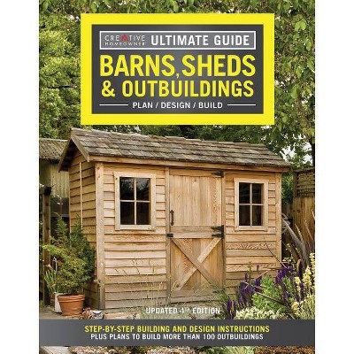 Ultimate Guide: Barns, Sheds & Outbuildings, Updated 4th Edition - by  Editors of Creative Homeowner (Paperback)