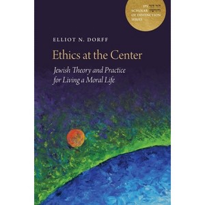 Ethics at the Center - (JPS Scholar of Distinction Book) by  Elliot N Dorff (Hardcover) - 1 of 1