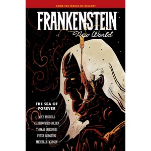 Frankenstein: New World Volume 2--The Sea of Forever - by  Mike Mignola & Christopher Golden & Thomas Sniegoski (Hardcover) - 1 of 1