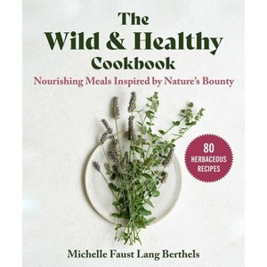 The Wild & Healthy Cookbook - by  Michelle Faust Lang Berthels (Hardcover) - 1 of 1