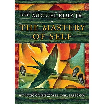 The Mastery of Self - by  Don Miguel Ruiz (Paperback)