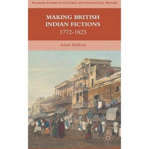 Making British Indian Fictions - (Palgrave Studies in Cultural and Intellectual History) by  A Malhotra (Hardcover) - 1 of 1