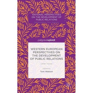Western European Perspectives on the Development of Public Relations - (National Perspectives on the Development of Public Relations) by  T Watson - 1 of 1