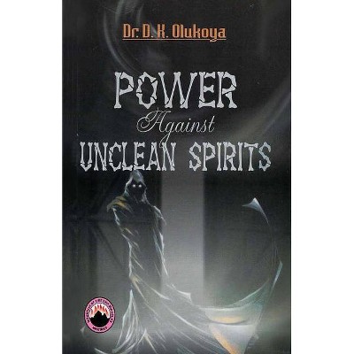 Power Against Unclean Spirit - by  D K Olukoya (Paperback)