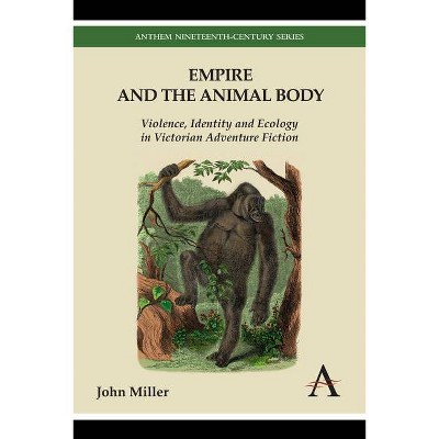 Empire and the Animal Body - (Anthem Nineteenth-Century) by  John Miller (Paperback)