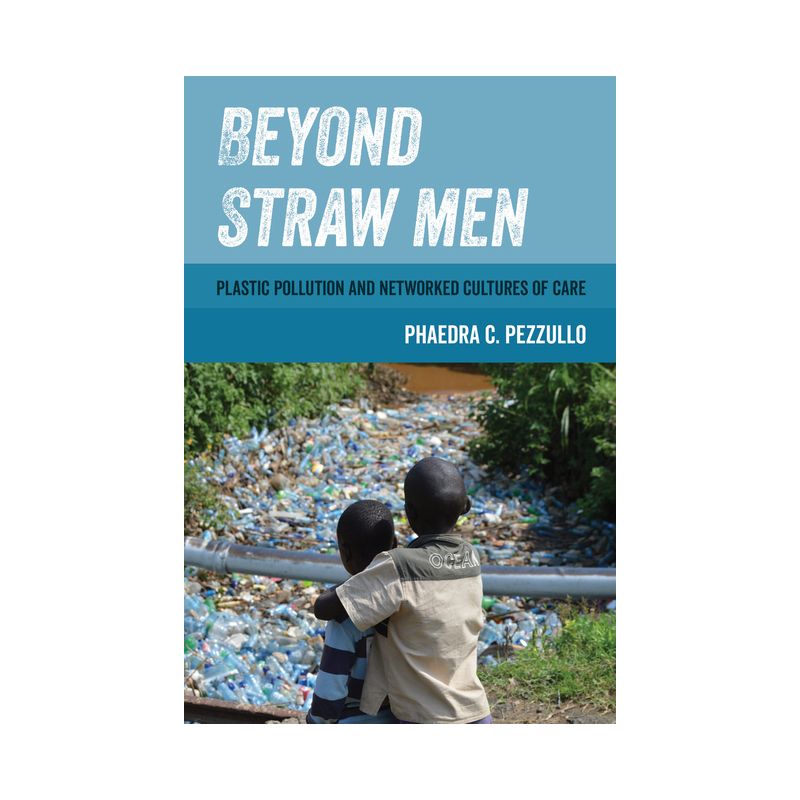 Beyond Straw Men - (Environmental Communication, Power, and Culture) by  Phaedra C Pezzullo (Paperback), 1 of 2