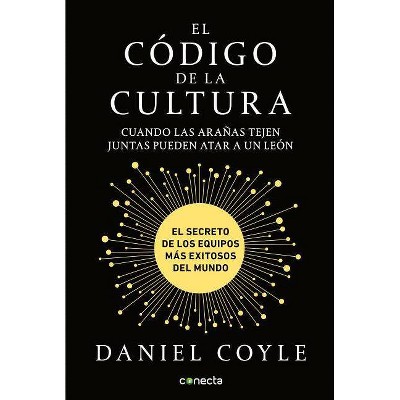 El Código de la Cultura: El Secreto de Los Equipos Más Exitosos del Mundo / The Culture Code - by  Daniel Coyle (Paperback)