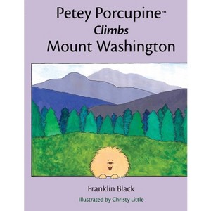 Petey Porcupine Climbs Mount Washington - by  Franklin Black (Paperback) - 1 of 1