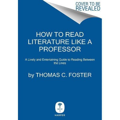 How to Read Literature Like a Professor - by  Thomas C Foster (Hardcover)