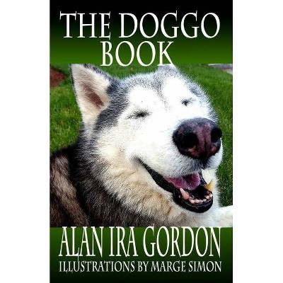 The Doggo Book - by  Alan Ira Gordon (Paperback)