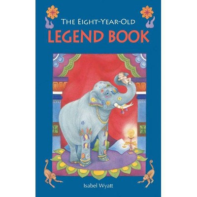 The Eight-Year-Old Legend Book - by  Isabel Wyatt (Paperback)