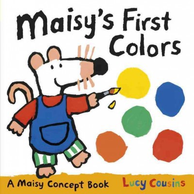 Maisy's First Colors - (Maisy Concept Book) by  Lucy Cousins (Board Book)