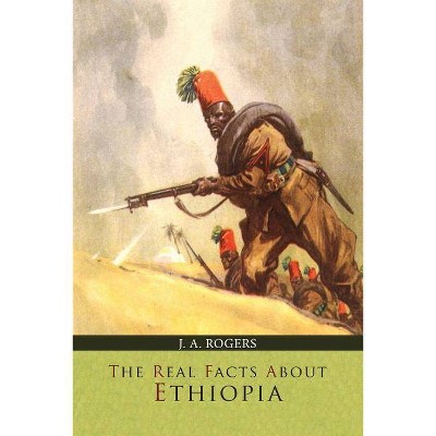 The Real Facts about Ethiopia - by  J a Rogers (Paperback)