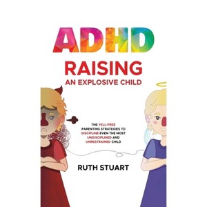ADHD Raising an Explosive Child - by Ruth Stuart - 1 of 1