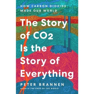 The Story of CO2 Is the Story of Everything - by  Peter Brannen (Hardcover) - 1 of 1