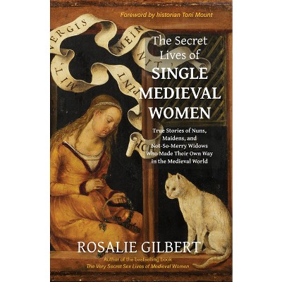 The Secret Lives of Single Medieval Women - by  Rosalie Gilbert (Paperback)