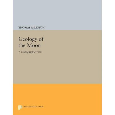 Geology of the Moon - (Princeton Legacy Library) by  Thomas A Mutch (Paperback)