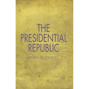 The Presidential Republic - by  J Blondel (Paperback) - 1 of 1