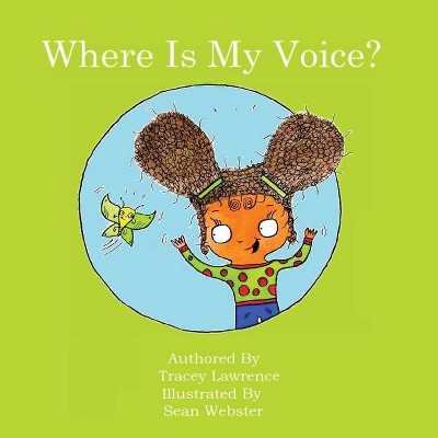 Where Is My Voice? - by  Tracey Lawrence (Paperback)