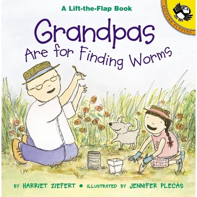 Grandpas Are for Finding Worms - (Puffin Lift-The-Flap) by  Harriet Ziefert (Hardcover)