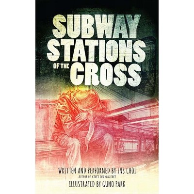 Subway Stations of the Cross - by  Ins Choi (Hardcover)