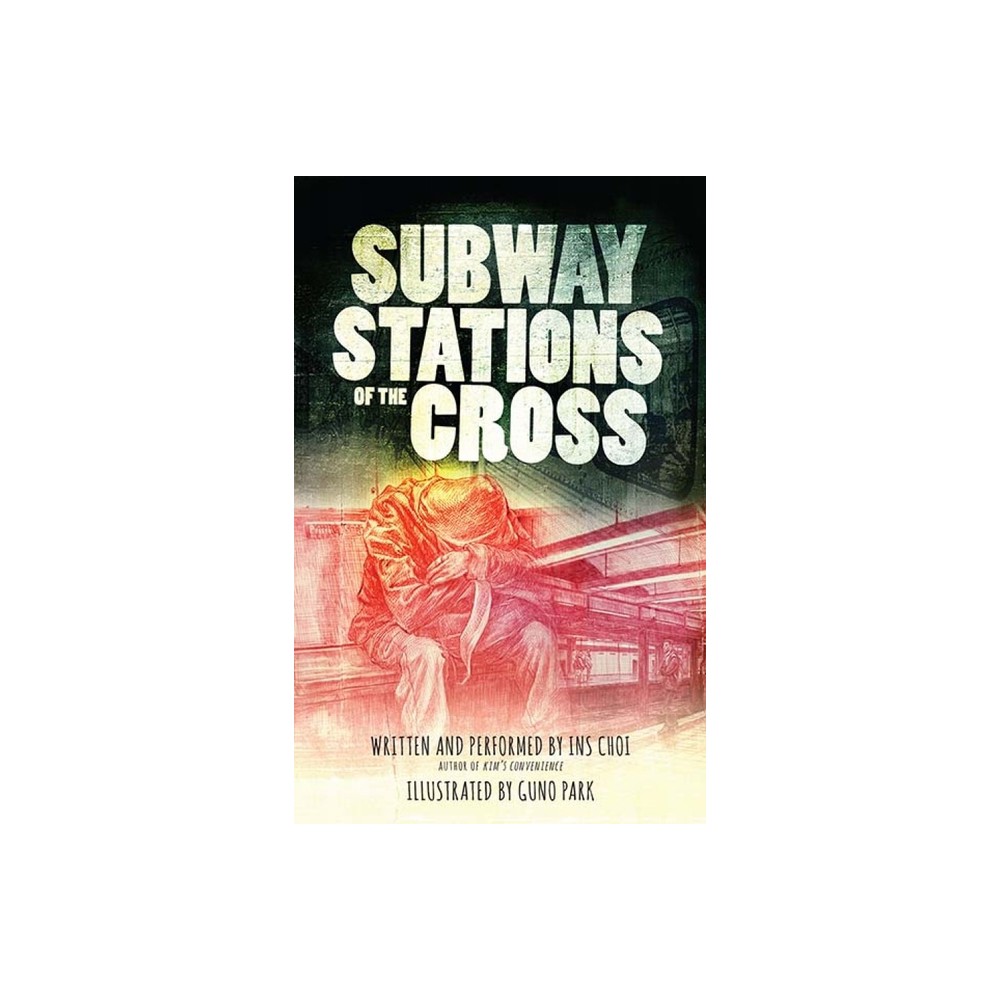 Subway Stations of the Cross - by Ins Choi (Hardcover)