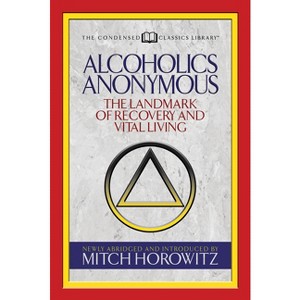 Alcoholics Anonymous (Condensed Classics) - by  Mitch Horowitz (Paperback) - 1 of 1