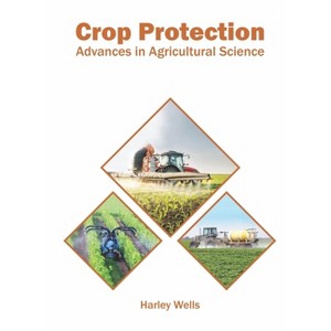 Crop Protection: Advances in Agricultural Science - by  Harley Wells (Hardcover) - 1 of 1