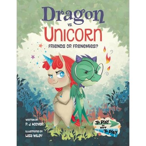 Dragon vs. Unicorn: Friends or Frenemies? - by  P J Hoover (Hardcover) - 1 of 1