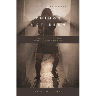 Things Not Seen - by  Jon Bloom (Paperback)