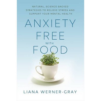 Anxiety-Free with Food - by  Liana Werner-Gray (Paperback)