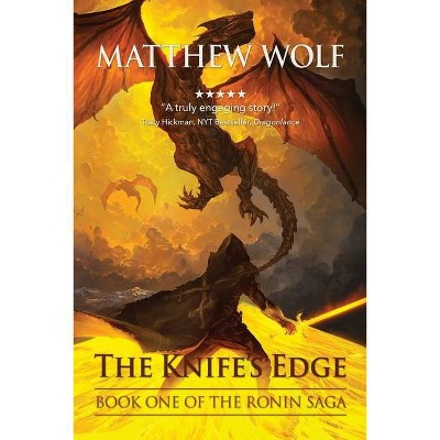 The Knife's Edge - (The Ronin Saga) by  Matthew Wolf (Paperback)