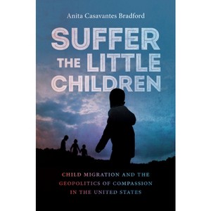 Suffer the Little Children - by  Anita Casavantes Bradford (Hardcover) - 1 of 1