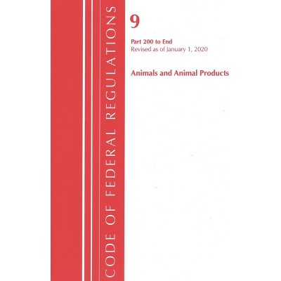 Code of Federal Regulations, Title 09 Animals and Animal Products 200-End, Revised as of January 1, 2020 - (Paperback)