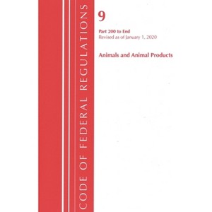 Code of Federal Regulations, Title 09 Animals and Animal Products 200-End, Revised as of January 1, 2020 - (Paperback) - 1 of 1