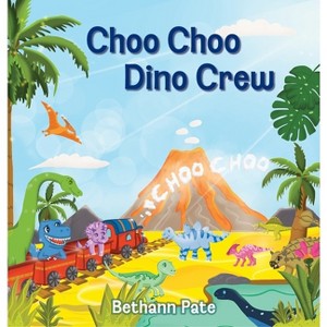 Choo Choo Dino Crew - by  Bethann Pate (Board Book) - 1 of 1