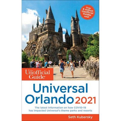 The Unofficial Guide to Universal Orlando 2021 - (Unofficial Guides) by  Seth Kubersky (Paperback)