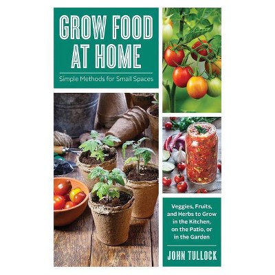 Grow Food at Home - by  John Tullock (Paperback)