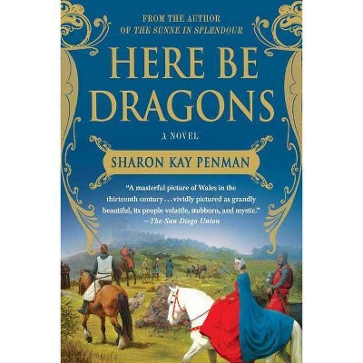 Here Be Dragons - (Welsh Princes Trilogy) by  Sharon Kay Penman (Paperback)