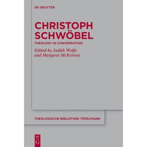 Christoph Schwöbel - (Theologische Bibliothek Töpelmann) by  Judith Wolfe & Margaret McKerron (Hardcover) - 1 of 1