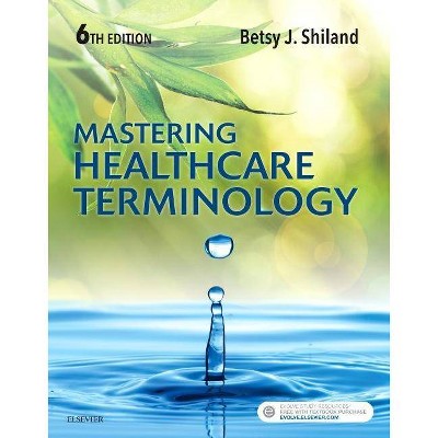 Mastering Healthcare Terminology - 6th Edition by  Betsy J Shiland (Paperback)