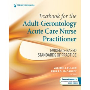 Textbook for the Adult-Gerontology Acute Care Nurse Practitioner - by  Valerie J Fuller & Paula S McCauley (Paperback) - 1 of 1