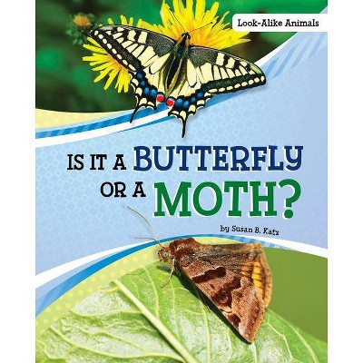 Is It a Butterfly or a Moth? - (Look-Alike Animals) by  Susan B Katz (Hardcover)