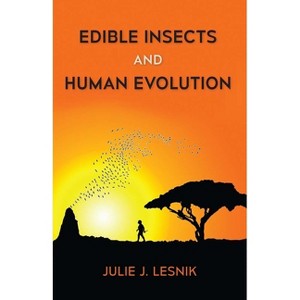 Edible Insects and Human Evolution - by  Julie J Lesnik (Paperback) - 1 of 1