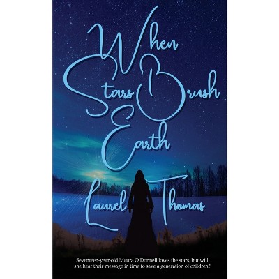 When Stars Brush Earth - by  Laurel Thomas (Paperback)
