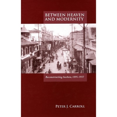 Between Heaven and Modernity - by  Peter J Carroll (Hardcover)