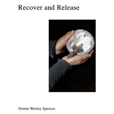 Recover and Release - by  Donna Wesley Spencer (Hardcover)