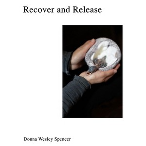 Recover and Release - by  Donna Wesley Spencer (Hardcover) - 1 of 1